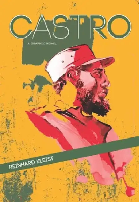 Castro: A Graphic Novel by Reinhard Kleist