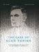 The Case of Alan Turing: The Extraordinary and Tragic Story of the Legendary Codebreaker by Eric Liberge