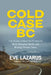 Cold Case BC: The Stories Behind the Province's Most Sensational Murder and Missing Persons Cases