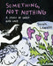 Something, Not Nothing: A Story of Grief and Love