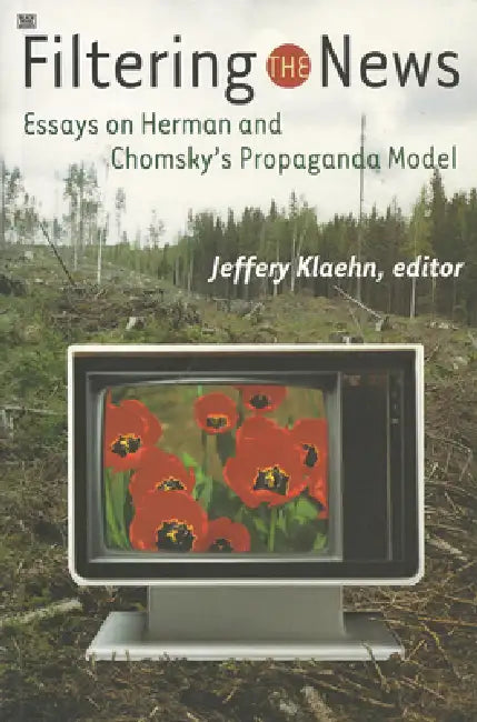 Filtering the News: Essays on Herman and Chomsky's Propaganda Model by Jeffery Klaehn