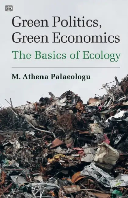 Green Politics, Green Economics: The Basics of Ecology by M. Athena Palaeologu