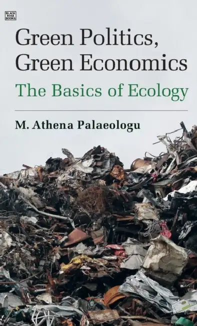 Green Politics, Green Economics: The Basics of Ecology by M. Athena Palaeologu