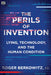 The Perils of Invention: Lying, Technology, and the Human Condition by Roger Berkowitz