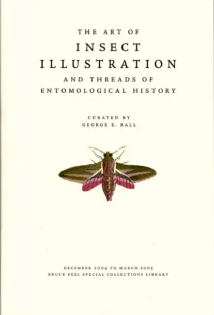 The Art of Insect Illustration and Threads of Entomological History by George E. Ball, Merrill Distad