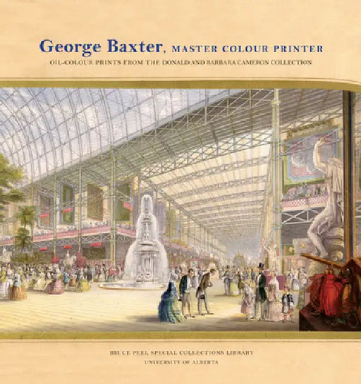 George Baxter, Master Colour Printer: Oil-Colour Prints from the Donald and Barbara Cameron Collection by Merrill Distad