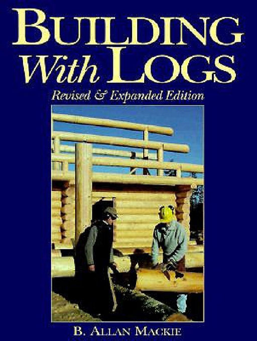 Building with Logs by Allan B. MacKie