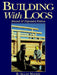 Building with Logs by Allan B. MacKie