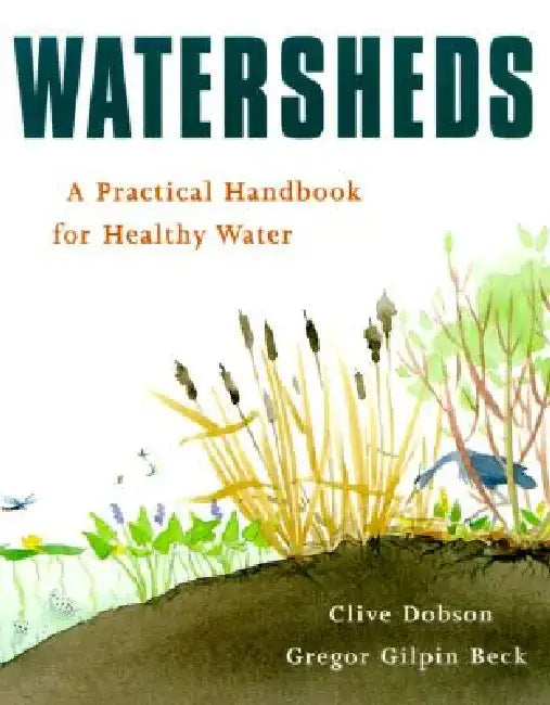 Watersheds: A Practical Handbook for Healthy Water by Clive Dobson