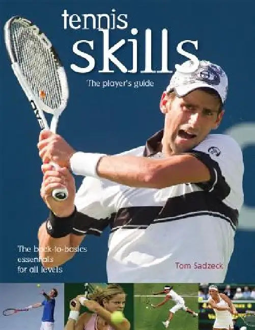 Tennis Skills: The Player's Guide by Tom Sadzeck