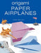 Origami Paper Airplanes by Didier Boursin