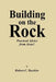 Building on the Rock: Practical Advice from Jesus! by Robert C. Buehler, C. Buehler Robert