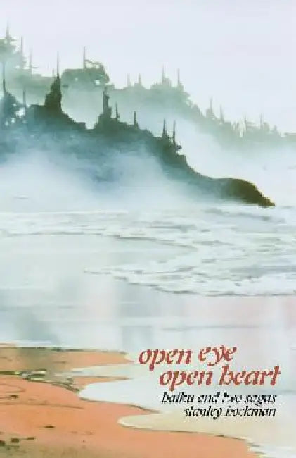 Open Eye, Open Heart: Haiku and Two Sagas by Stanley Hockman