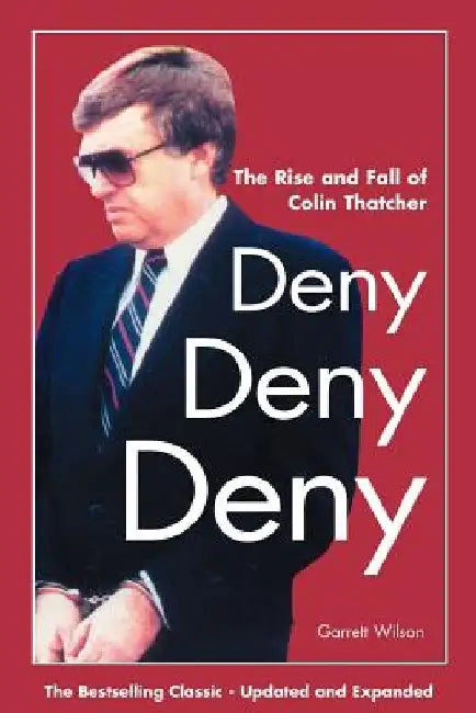 Deny, Deny, Deny (Second Edition): The Rise and Fall of Colin Thatcher by Garrett Wilson