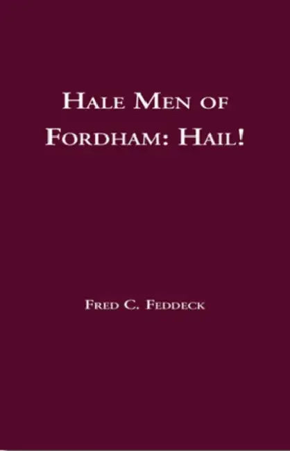 Hale Men of Fordham: Hail! by Fred C. Feddeck