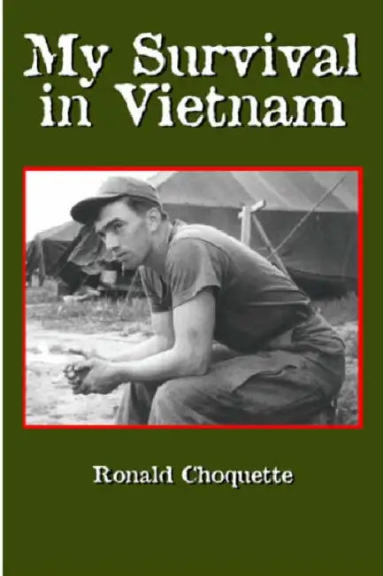 My Survival in Vietnam by Ronald R. Choquette