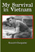 My Survival in Vietnam by Ronald R. Choquette