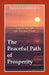 The Peaceful Path of Prosperity: Practical and Spiritual Approaches to Enrich Your Life with Your Inner Wealth by Danny Babineaux