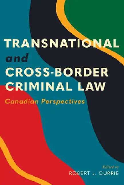 Transnational and Cross-Border Criminal Law: Canadian Perspectives by Robert J. Currie, Robert Currie, Donald K. Piragoff