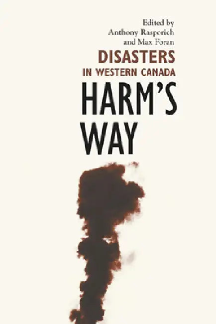 Harm's Way: Disasters in Western Canada by Anthony Rasporich, Max Foran
