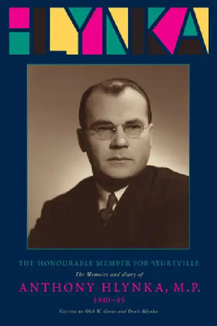 The Honourable Member for Vegreville: The Memoirs and Diary of Anthony Hlynka, M.P. (1940-49) by Oleh W. Gerus, Oleh W. Gerus, Denis Hlynka