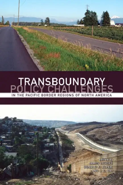Transboundary Policy Challenges in the Pacific Border Regions of North America by James Loucky, Donald K. Alper, J. C. Day