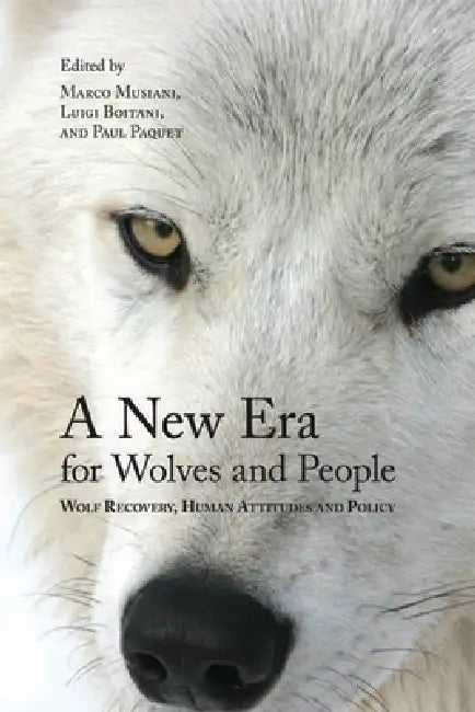A New Era for Wolves and People: Wolf Recovery, Human Attitudes, and Policy by Marco Musiani, Luigi Boitani, Paul Paquet