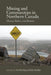 Mining and Communities in Northern Canada: History, Politics, and Memory by Arn Keeling, John Sandlos, Patricia Boulter