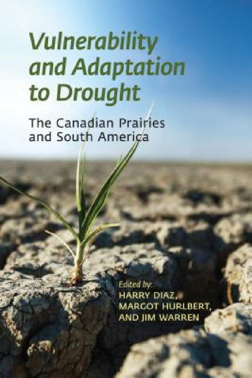Vulnerability and Adaptation to Drought on the Canadian Prairies by Harry Diaz, Jim Warren, Margot Hurlbert