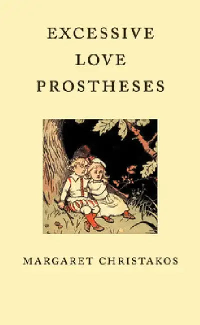 Excessive Love Prostheses by Margaret Christakos