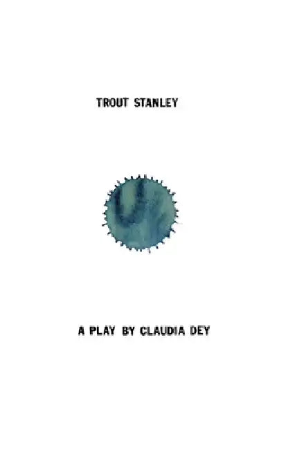 Trout Stanley by Claudia Dey