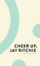 Cheer Up, Jay Ritchie by Jay Ritchie
