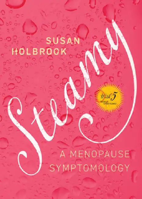 Steamy: A Menopause Symptomology by Susan Holbrook