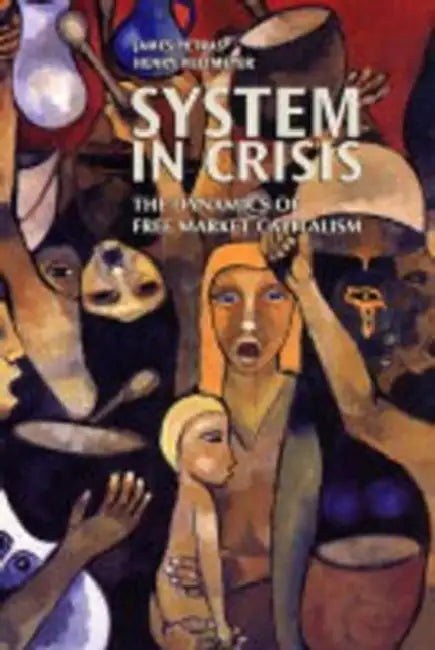 System in Crisis: The Dynamics of Free Market Capitalism by James Petras, Henry Veltmeyer