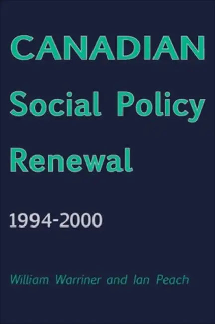 Canadian Social Policy Renewal, 1994?2000 by William Warriner, Ian Peach