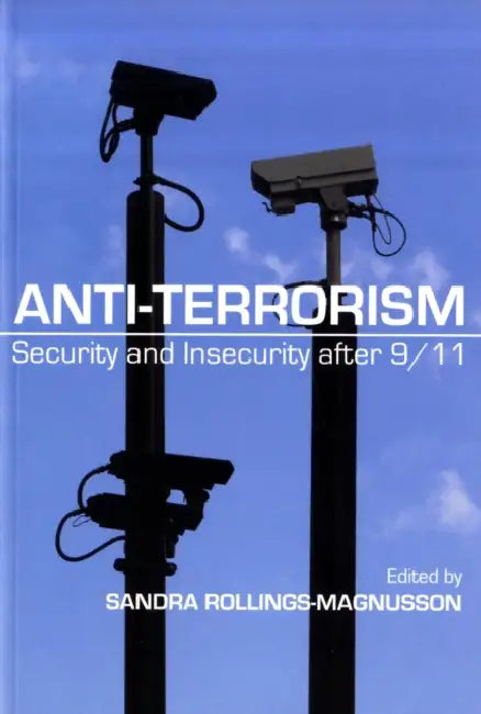Anti-Terrorism: Security and Insecurity After 9/11 by Sandra Rollings-Magnusson
