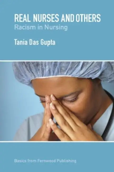 Real Nurses and Others: Racism in Nursing by Tania Das Gupta