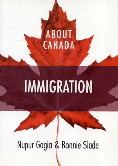 About Canada: Immigration by Nupur Gogia, Bonnie Slade
