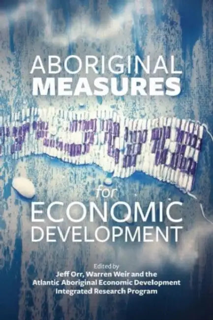 Aboriginal Measures for Economic Development by Jeff Orr, Warren Weir