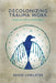 Decolonizing Trauma Work: Indigenous Stories and Strategies by Renee Linklater