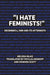 "I Hate Feminists!": December 6, 1989 and Its Aftermath by Melissa Blais, Phyllis Aronoff, Howard Scott
