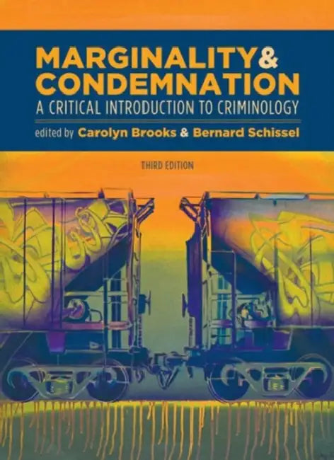 Marginality and Condemnation, 3rd Edition: A Critical Introduction to Criminology by Carolyn Brooks, Bernard Schissel