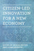 Citizen-Led Innovation for a New Economy by Alison Mathie, John Gaventa