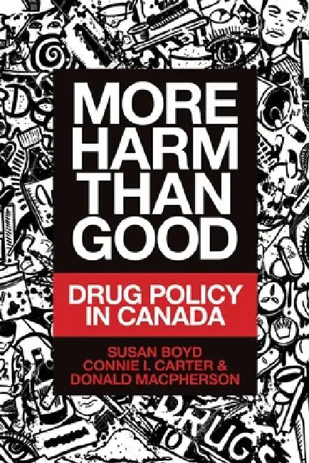More Harm Than Good: Drug Policy in Canada by Susan C. Boyd