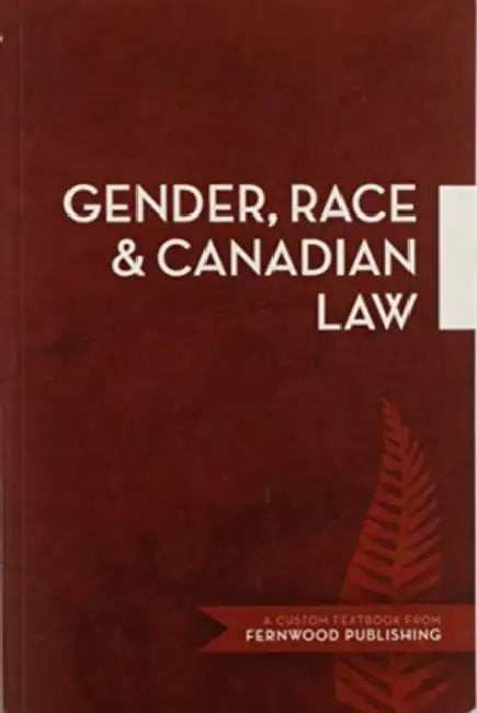 Gender, Race & Canadian Law: A Custom Textbook from Fernwood Publishing by Julie Dowsett