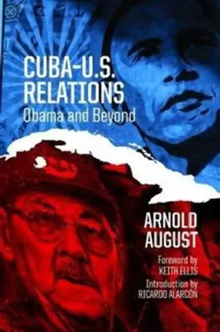 Cuba-U.S. Relations: Obama and Beyond by Arnold August