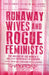 Runaway Wives and Rogue Feminists: The Origins of the Women's Shelter Movement in Canada by Margo Goodhand