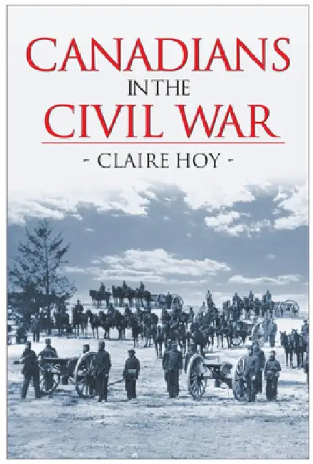 Canadians in the Civil War by Claire Hoy