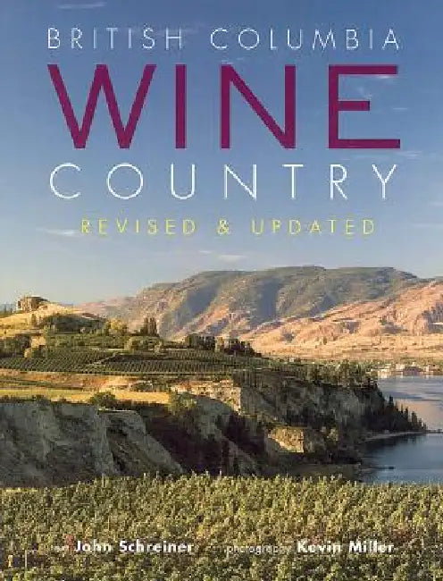 British Columbia Wine Country by John Schreiner