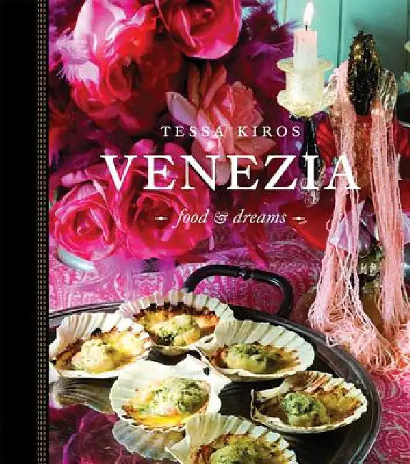 Venezia: Food & Dreams by Tessa Kiros
